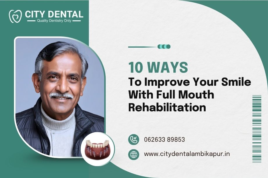 10-ways-to-improve-your-smile-with-full-mouth-rehabilitation