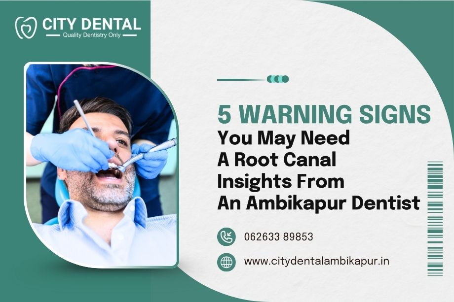 5-warning-signs-you-may-need-a-root-canal-insights-from-an-ambikapur-dentist