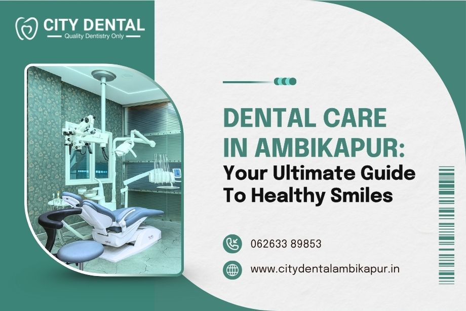 dental-care-in-ambikapur-your-ultimate-guide-to-healthy-smiles
