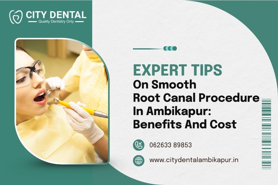 expert-tips-on-smooth-root-canal-procedure-in-ambikapur-benefits-and-cost